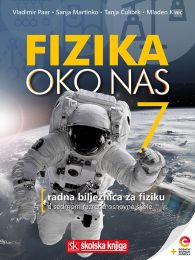 FIZIKA OKO NAS 7; radna bilježnica za fiziku u sedmom razredu osnovne škole