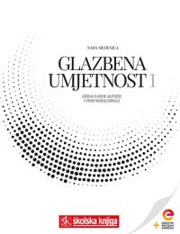 GLAZBENA UMJETNOST 1; udžbenik glazbene umjetnosti s dodatnim digitalnim sadržajima u prvom razredu gimnazije