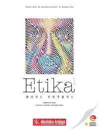 ETIKA 1 - NOVI PUTEVI; udžbenik etike s dodatnim digitalnim sadržajima u prvom razredu gimnazija i srednjih škola