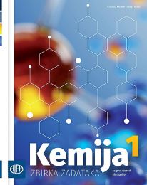 KEMIJA 1; zbirka zadataka iz kemije za prvi razred gimnazije