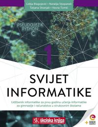 SVIJET INFORMATIKE 1; udžbenik informatike s dodatnim digitalnim sadržajima za prvu godinu učenja informatike za gimnazije i računalstva u strukovnim školama
