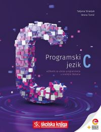 PROGRAMSKI JEZIK C; udžbenik s dodatnim digitalnim sadržajima za učenje programiranja u srednjim školama