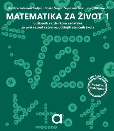 MATEMATIKA ZA ŽIVOT 1; udžbenik za Matematiku za 1. razred četverogodišnjih srednjih škola