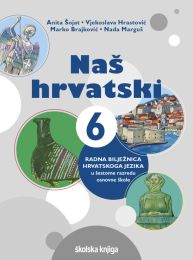 NAŠ HRVATSKI 6; radna bilježnica hrvatskoga jezika u šestome razredu osnovne škole