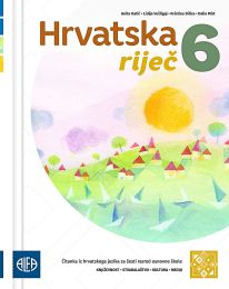 HRVATSKA RIJEČ 6 - PP; čitanka iz hrvatskoga jezika (za učenike kojima je određen primjereni program osnovnog odgoja i obrazovanja)