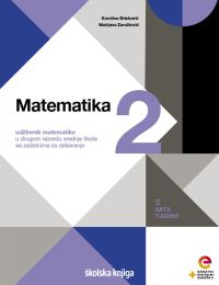 MATEMATIKA 2; (2 sata nastave tjedno), udžbenik matematike u drugom razredu srednje škole sa zadatcima za rješavanje