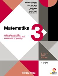 MATEMATIKA 3; (5, 6 i 7 sati tjedno), komplet 1. i 2. dio, udžbenik matematike u trećem razredu srednje škole sa zadatcima za rješavanje