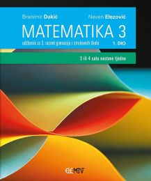 MATEMATIKA 3; (3 ili 4 sata nastave tjedno), 1. dio, udžbenik za 3. razred gimnazija i strukovnih škola