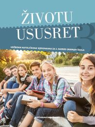 ŽIVOTU USUSRET; udžbenik katoličkog vjeronauka za treći razred srednjih škola