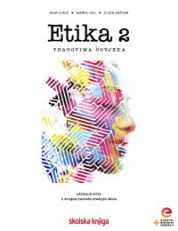 ETIKA 2, TRAGOVIMA ČOVJEKA; udžbenik etike s dodatnim digitalnim sadržajima u drugom razredu gimnazija i srednjih škola