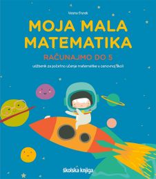 MOJA MALA MATEMATIKA - RAČUNAJMO DO 5 - PP; udžbenik matematike za učenike usporenog kognitivnog razvoja za 1. - 2. razred s didaktičkim igrama