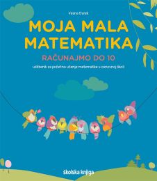 MOJA MALA MATEMATIKA - RAČUNAJMO DO 10 - PP; udžbenik matematike za učenike usporenog kognitivnog razvoja za 1. - 2. razred s didaktičkim igrama