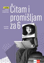 ČITAM I PROMIŠLJAM ZA 6; vježbe za poticanje čitalačke pismenosti za učenike šestog razreda