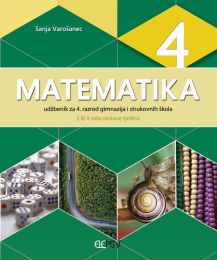 MATEMATIKA 4; (3 ili 4 sata nastave tjedno), udžbenik za 4. razred gimnazija i strukovnih škola