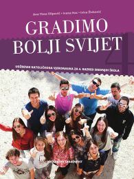 GRADIMO BOLJI SVIJET; udžbenik katoličkog vjeronauka za četvrti razred srednjih škola