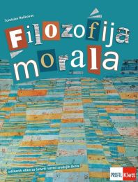 FILOZOFIJA MORALA; udžbenik etike za 4. razred srednjih škola