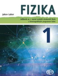 FIZIKA 1; udžbenik za 1. razred srednjih strukovnih škola s četverogodišnjim programom fizike