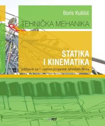 TEHNIČKA MEHANIKA - STATIKA I KINEMATIKA; udžbenik za 1. razred strojarskih tehničkih škola