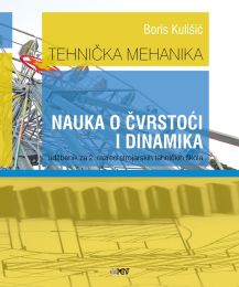 TEHNIČKA MEHANIKA - NAUKA O ČVRSTOĆI I DINAMIKA; udžbenik za 2. razred strojarskih tehničkih škola