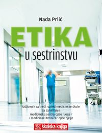 ETIKA U SESTRINSTVU; udžbenik za 3. razred medicinske škole za zanimanje medicinska sestra opće njege/medicinski tehničar opće njege