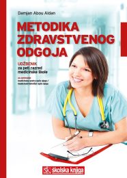 METODIKA ZDRAVSTVENOG ODGOJA; udžbenik u 5. razredu medicinske škole za zanimanje medicinska sestra opće njege/medicinski tehničar opće njege