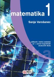 MATEMATIKA 1; udžbenik i zbirka zadataka za 1. razred trogodišnjih strukovnih škola