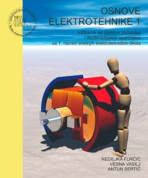 OSNOVE ELEKTROTEHNIKE 1; udžbenik sa zbirkom zadataka i multimedijskim sadržajem za 1. razred srednjih elektrotehničkih škola