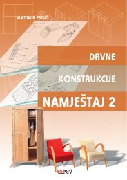 DRVNE KONSTRUKCIJE - NAMJEŠTAJ 2; udžbenik za 2. i 3. razred drvodjeljske škole