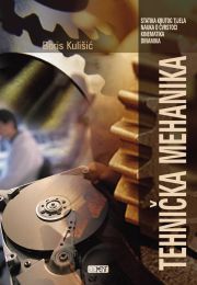 TEHNIČKA MEHANIKA - STATIKA KRUTOG TIJELA, NAUKA O ČVRSTOĆI, KINEMATIKA, DINAMIKA; udžbenik za trogodišnje strukovne škole