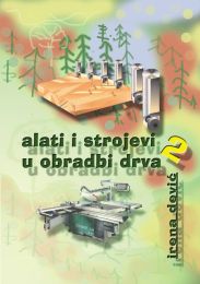 ALATI I STROJEVI U OBRADI DRVA 2; udžbenik za 2. razred drvodjeljske škole