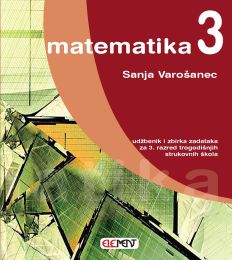 MATEMATIKA 3; udžbenik i zbirka zadataka za 3. razred trogodišnjih strukovnih škola