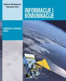 INFORMACIJE I KOMUNIKACIJE; udžbenik za srednje škole