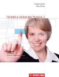 TEHNIKA KOMUNICIRANJA 2; udžbenik za 4. razred upravno-birotehničkih škola, za poslovne tajnike/tajnice