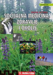 SOCIJALNA MEDICINA, ZDRAVLJE I OKOLIŠ; udžbenik za srednje medicinske škole