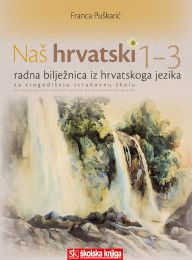 NAŠ HRVATSKI 1-3 - PP; radna bilježnica iz hrvatskog jezika za trogodišnju strukovnu školu za stjecanje niže stručne spreme prema posebnom programu