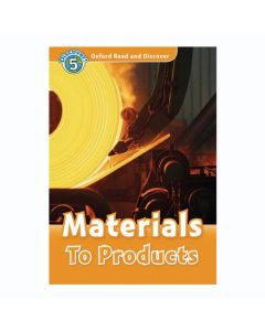 Oxford Read And Discover 5: Materials To Products