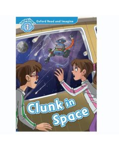 Oxford Read And Imagine 1: Clunk In Space