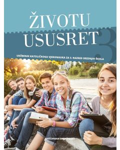 ŽIVOTU USUSRET; udžbenik katoličkog vjeronauka za treći razred srednjih škola