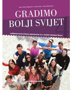 GRADIMO BOLJI SVIJET; udžbenik katoličkog vjeronauka za četvrti razred srednjih škola