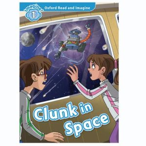 Oxford Read And Imagine 1: Clunk In Space